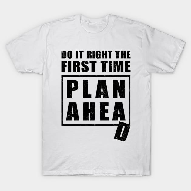 Here is an advice how to do it right the first time - plan ahead. Not well planned though... T-Shirt by NuttyShirt